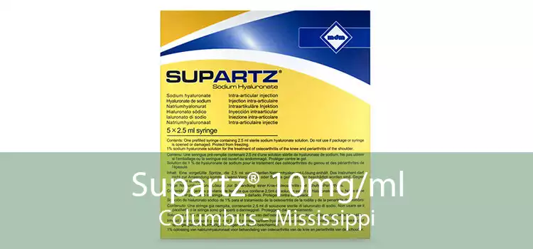 Supartz® 10mg/ml Columbus - Mississippi